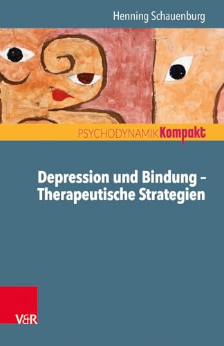 Depression und Bindung - Therapeutische Strategien (Psychodynamik kompakt) von Vandenhoeck + Ruprecht